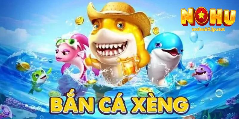 Bắn cá xèng – Trải nghiệm đại dương đổi thưởng đỉnh cao Bắn cá xèng nohu